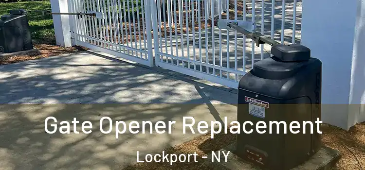 Gate Opener Replacement Lockport - NY