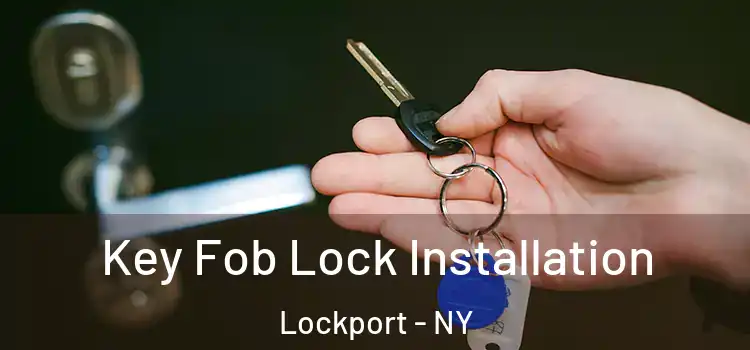 Key Fob Lock Installation Lockport - NY