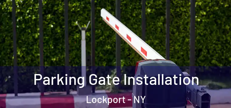 Parking Gate Installation Lockport - NY